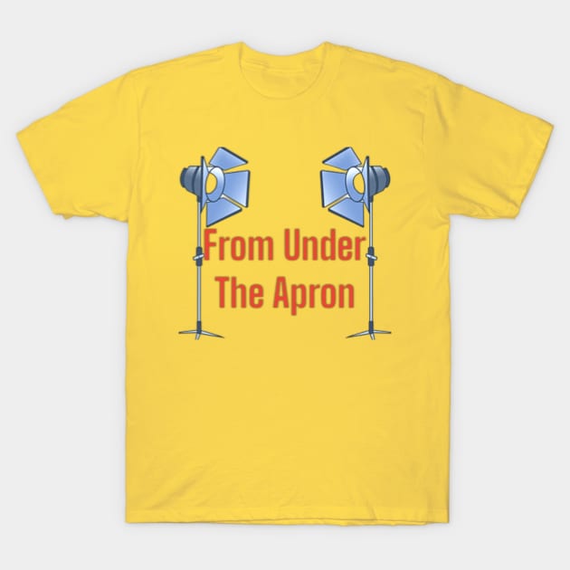 From Under The Lights T-Shirt by From Under The Apron Podcast